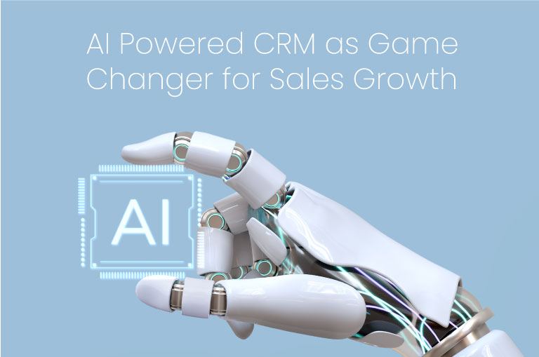 AI Powered CRM as Game Changer for Sales Growth AI Powered CRM as Game Changer for Sales Growth