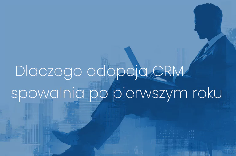 Dlaczego adopcja CRM spowalnia po pierwszym roku