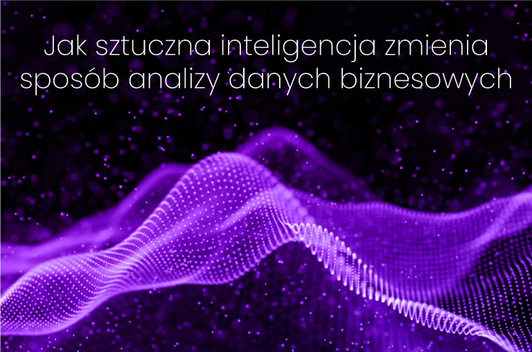 Jak sztuczna inteligencja zmienia sposób analizy danych biznesowych Jak sztuczna inteligencja zmienia sposób analizy danych biznesowych