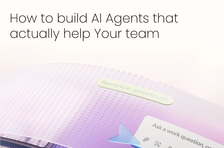 How to Build AI Agents That Actually Help Your Team How to Build AI Agents That Actually Help Your Team