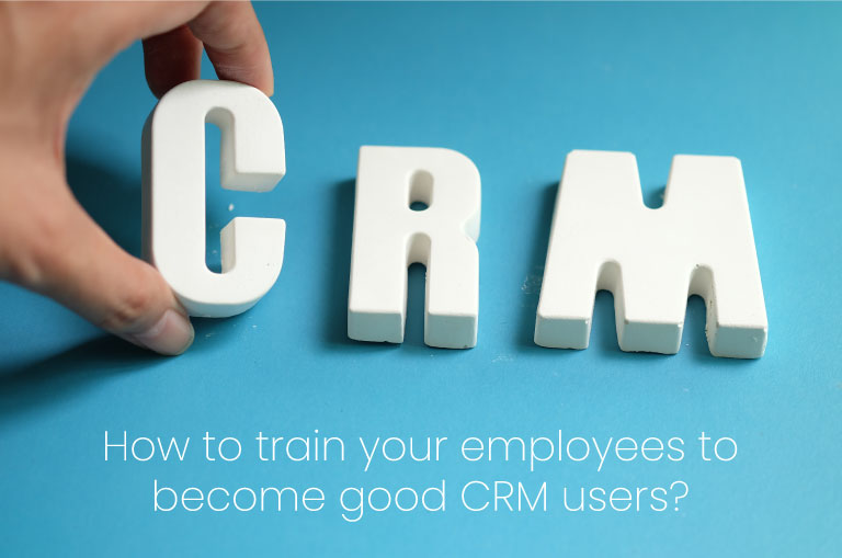 How to train your employees to become good CRM users? How to train your employees to become good CRM users?