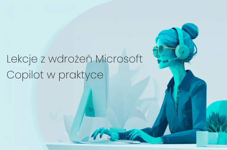 Od proof of concept do codziennej rzeczywistości: lekcje z wdrożeń Microsoft Copilot w praktyce